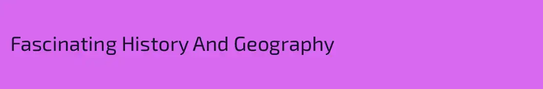 Fascinating History And Geography